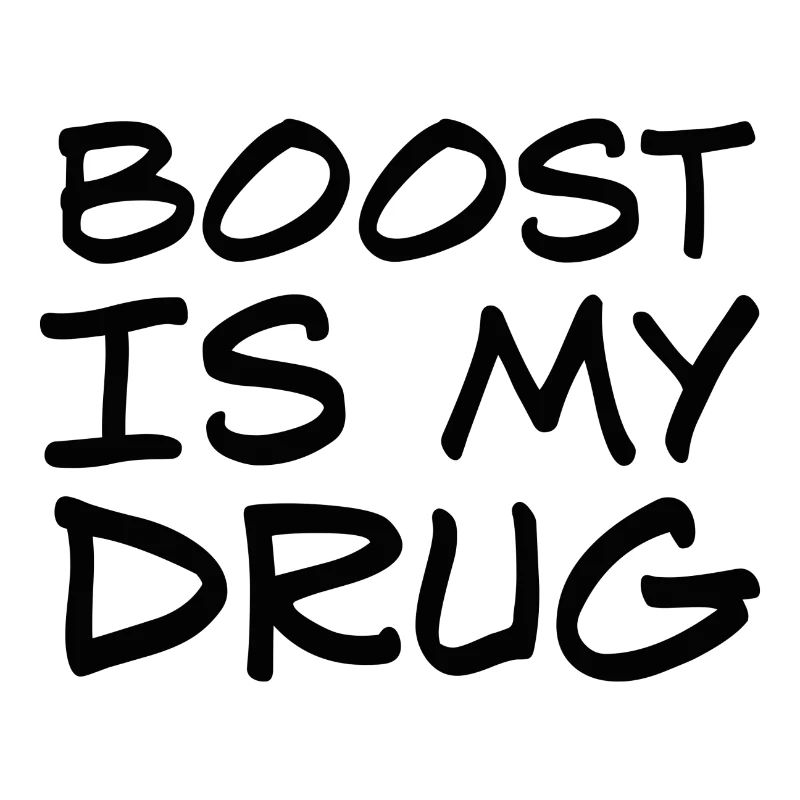Boost is my Drug Auto Tuning Passion Gift