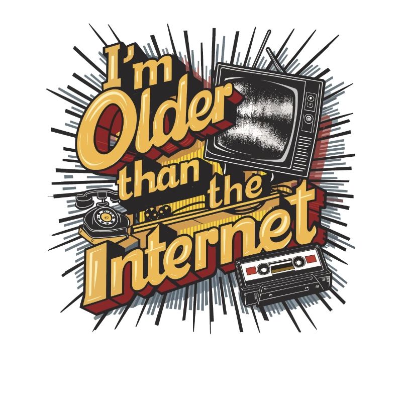 Ich bin älter als das Internet Lustig, ich bin älter