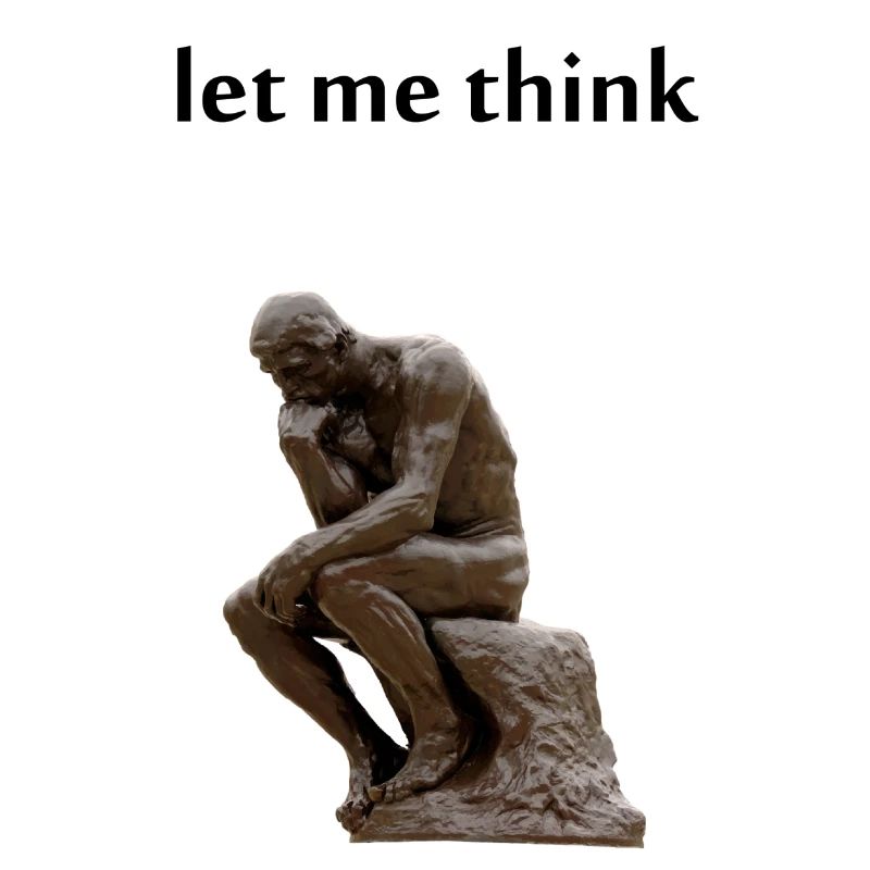 let me think - Philosophy
