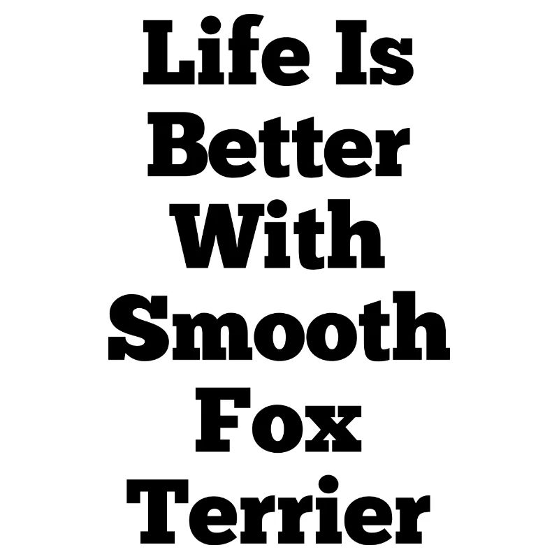 Das Leben ist besser mit Smooth Fox Terrier