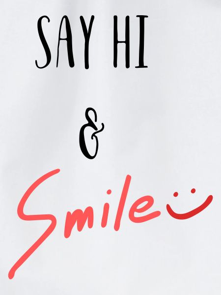Say hi and smile!