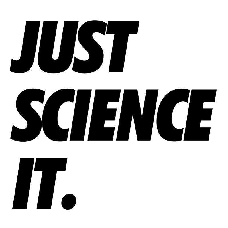 JUST SCIENCE IT. /B