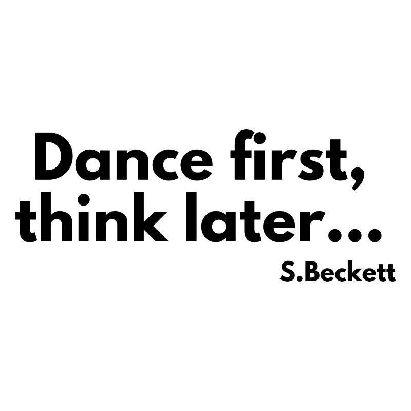 Dance first think later
