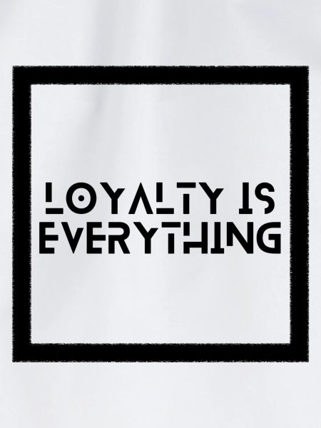 Loyalty is everything