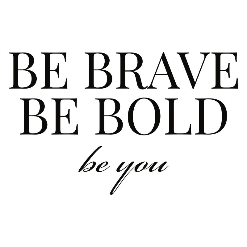 Be brave be bold be you - englischer Spruch MUT