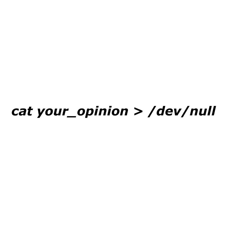 cat your_opinion> / dev / null