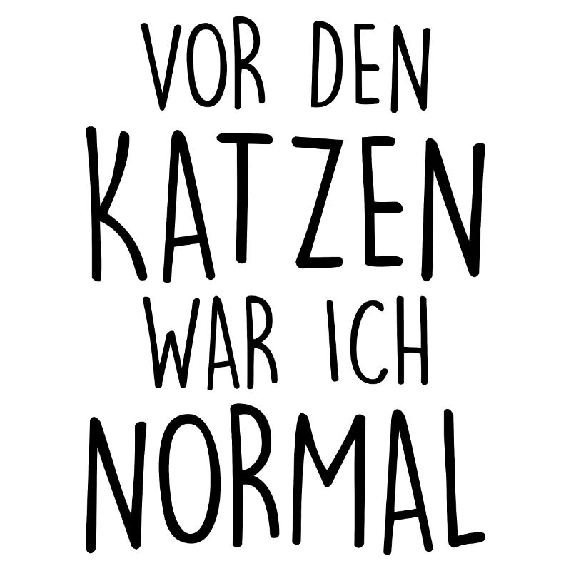 Vor den Katzen war ich normal