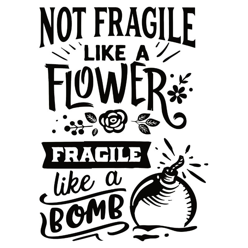 Pas fragile comme une fleur Fragile comme une bombe