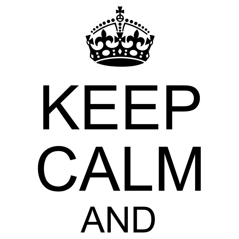 Keep calm and YOUR TEXT