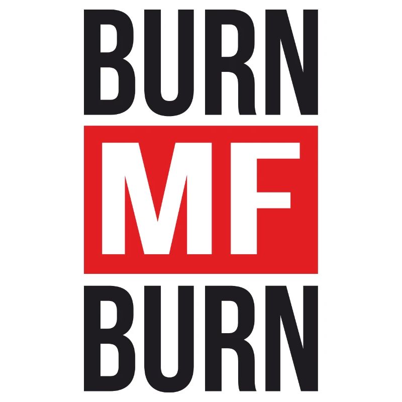 Burn MF Burn