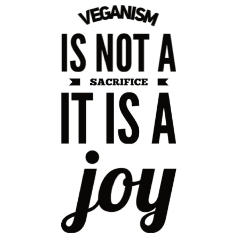 Veganism Is Not A Sacrifice It Is A Joy