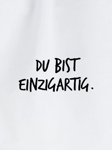 Du bist einzigartig.