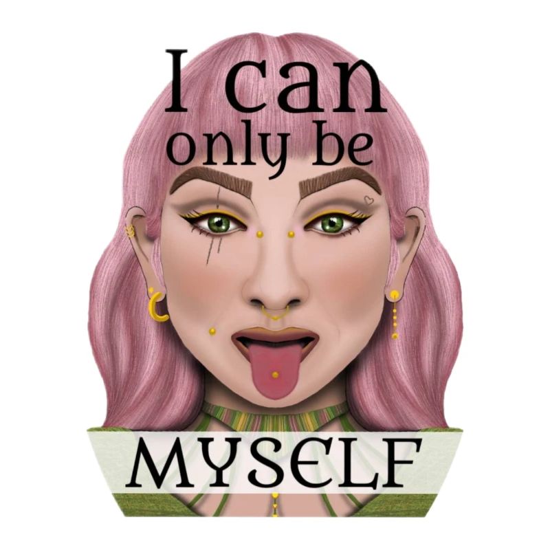 I can only be myself