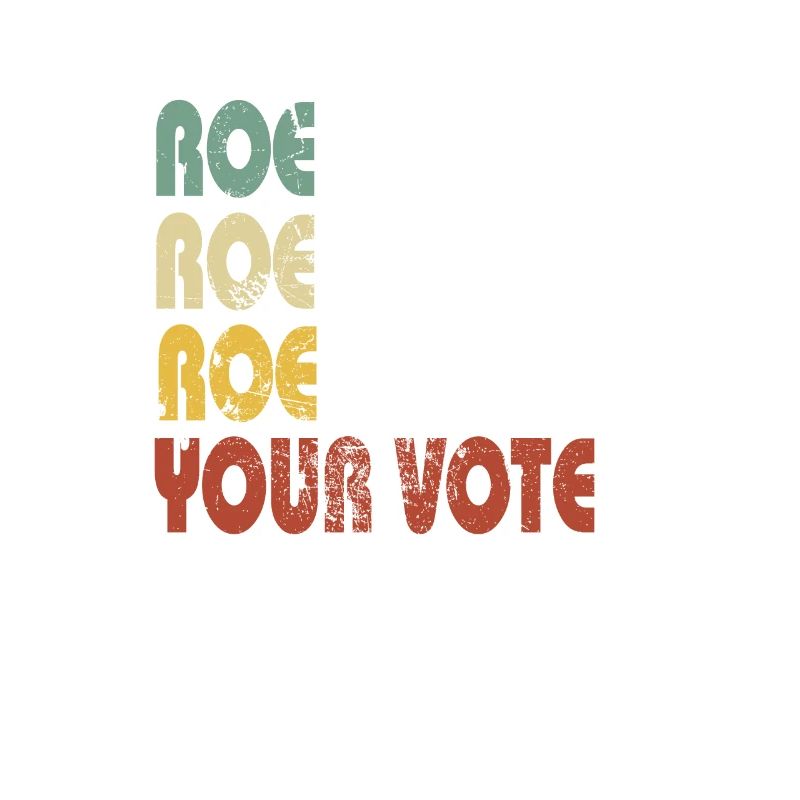 Roe Roe Roe Your Vote Pro-Choice Slogan