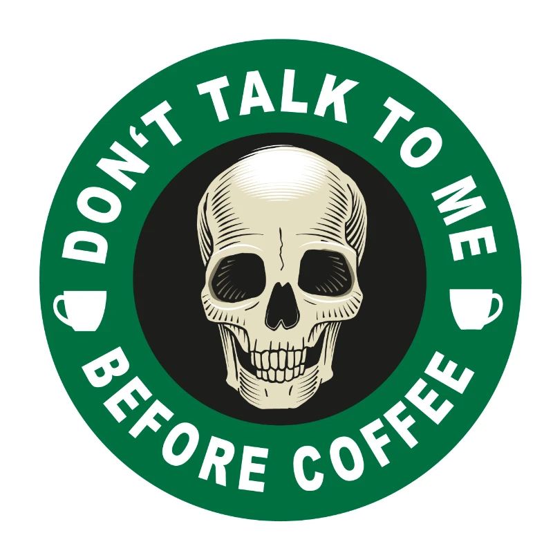 Don't talk to me before coffee!