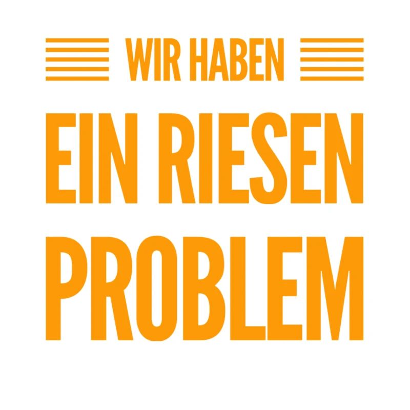 wir haben ein riesen Problem