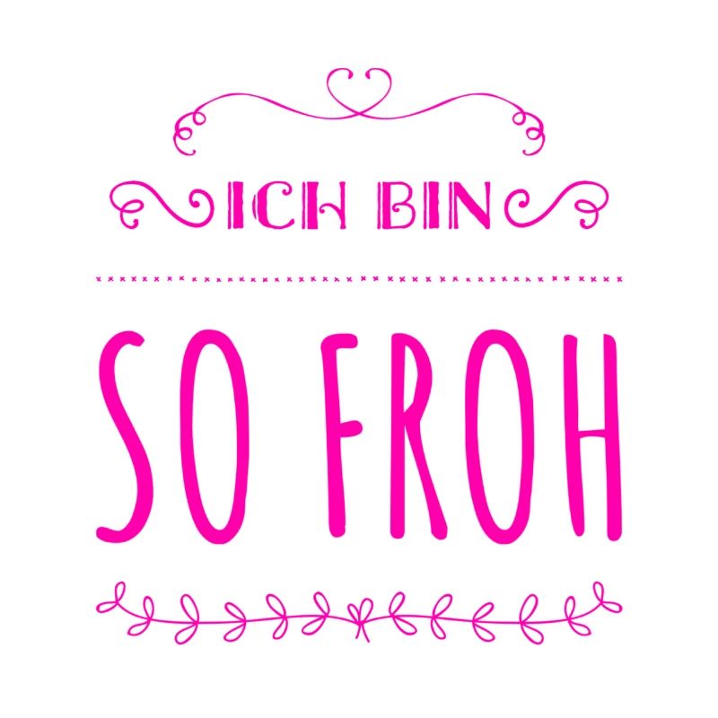 ich bin so glücklich