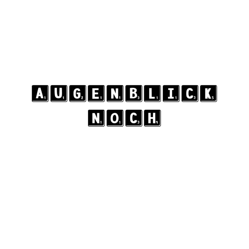 einen Moment noch