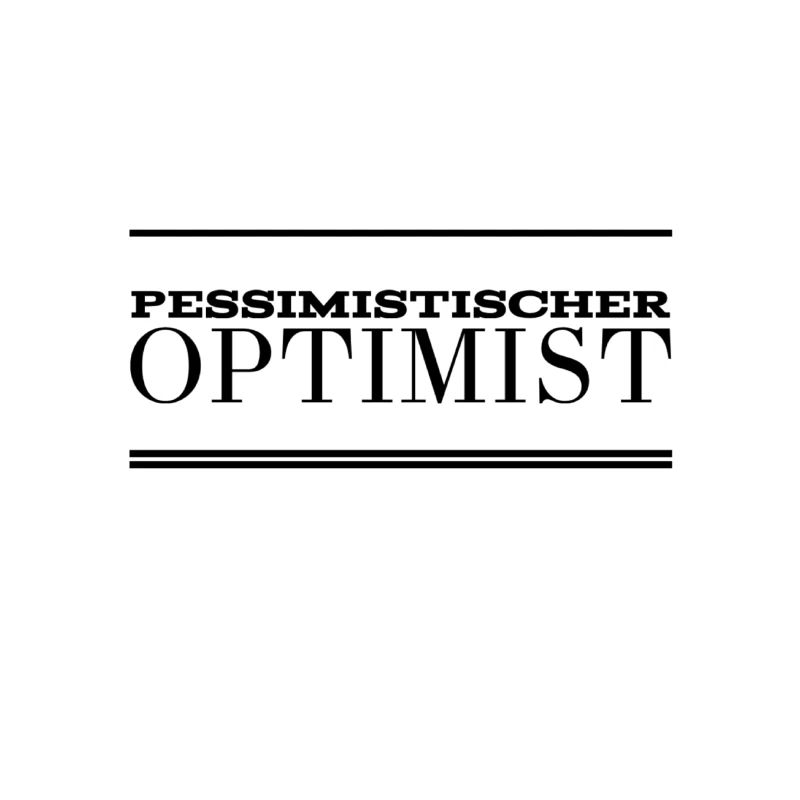 pessimistischer Optimist
