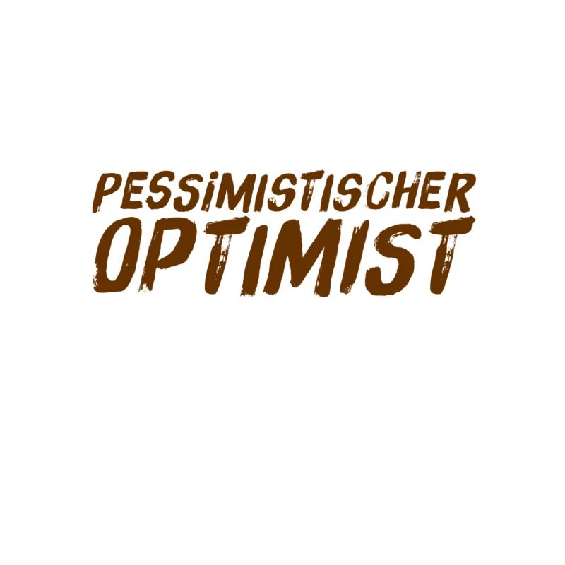 ich bin ein realistischer Optimist