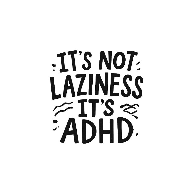 It’s Not Laziness It’s ADHD – Bold Design