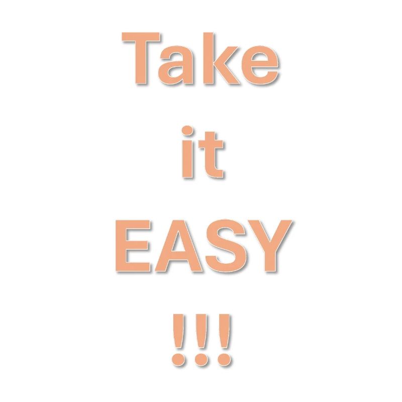 Take it easy