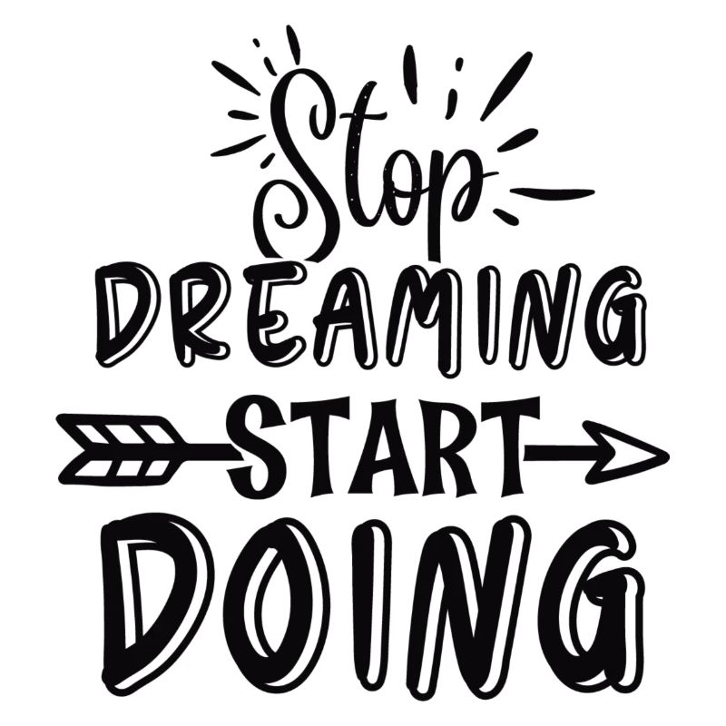 Stop Dreaming Start Doing