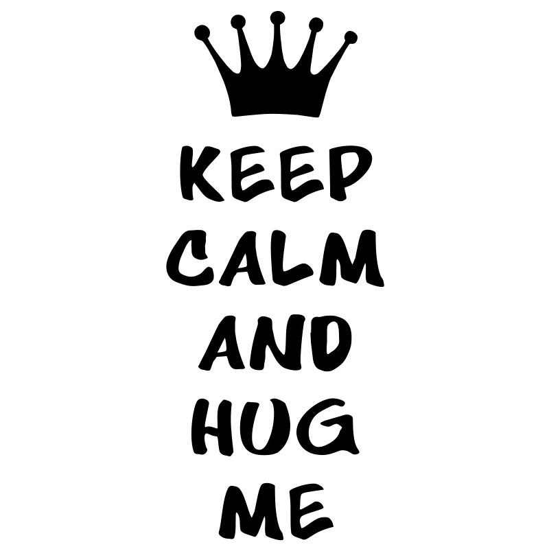 KEEP CALM AND HUG ME
