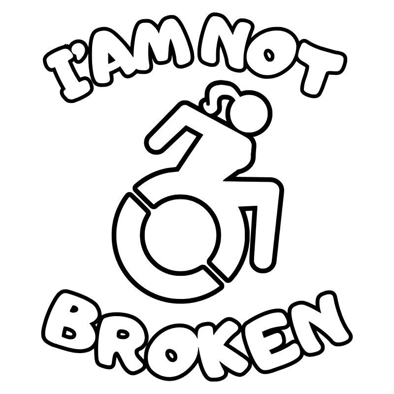 I'm in a wheelchair but I'm not broken #