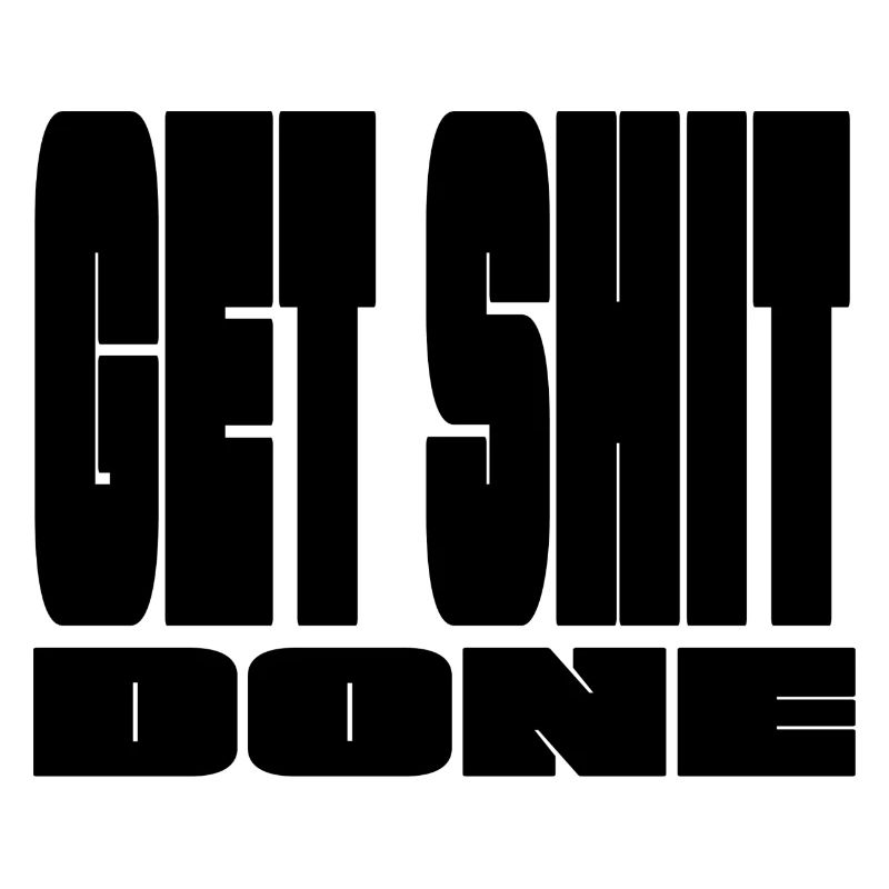 Get shit done