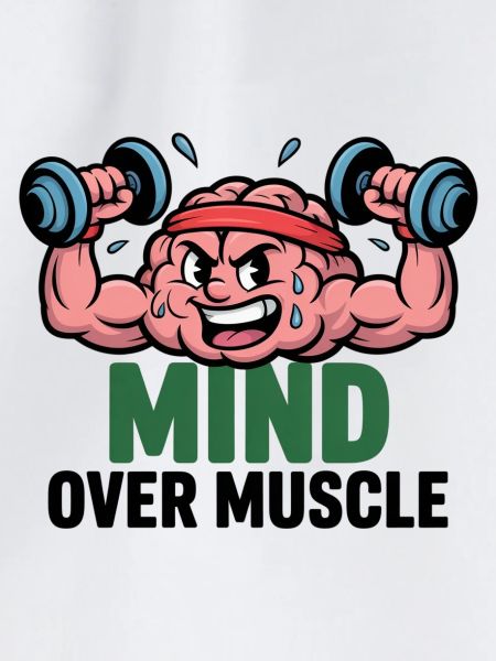 Mind Over Muscles