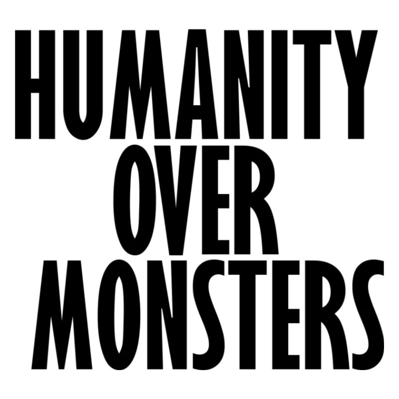 Humanity over Monsters