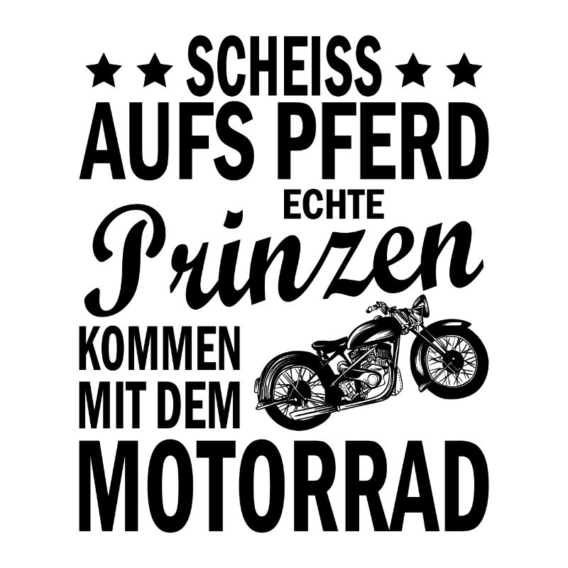 Scheiss aufs pferd echte prinzen kommen Biker