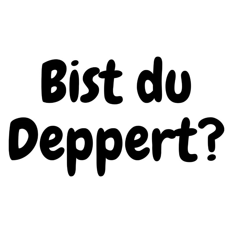 Bist du Deppert?