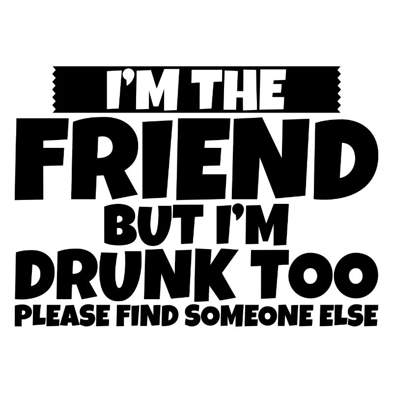 I'm Drunk Too Please Find Someone Else 2