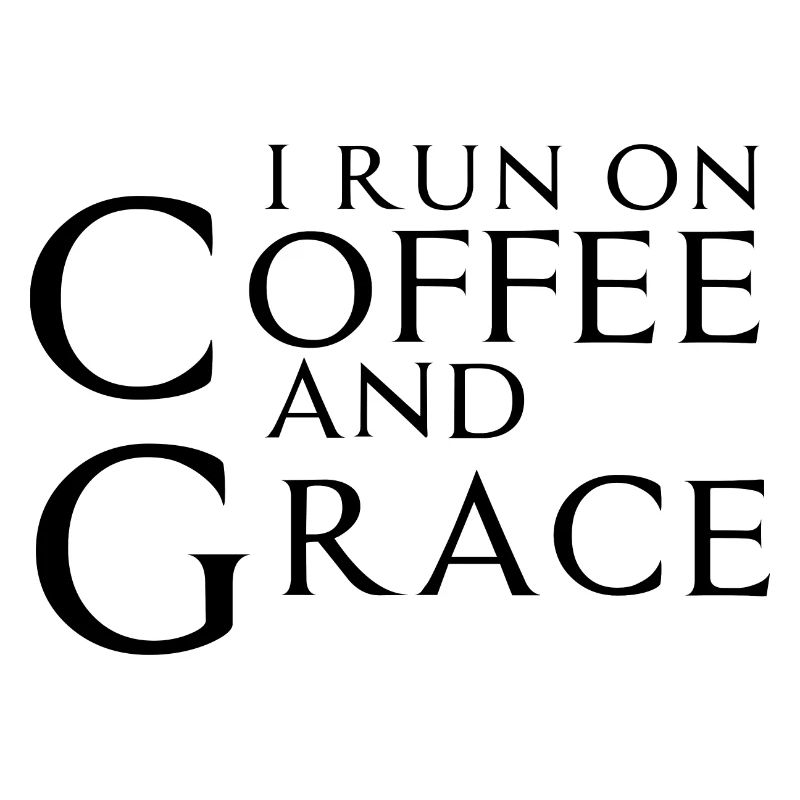 I Run On Coffee And Grace 3