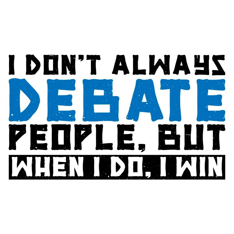 I Don't Always Debate People But When I Do, I Win3