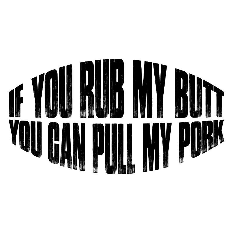 If You Rub My Butt, You Can Pull My Pork 8
