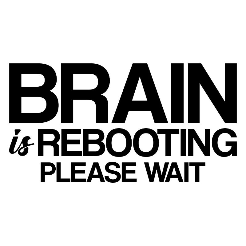 Brain Is Rebooting Please Wait
