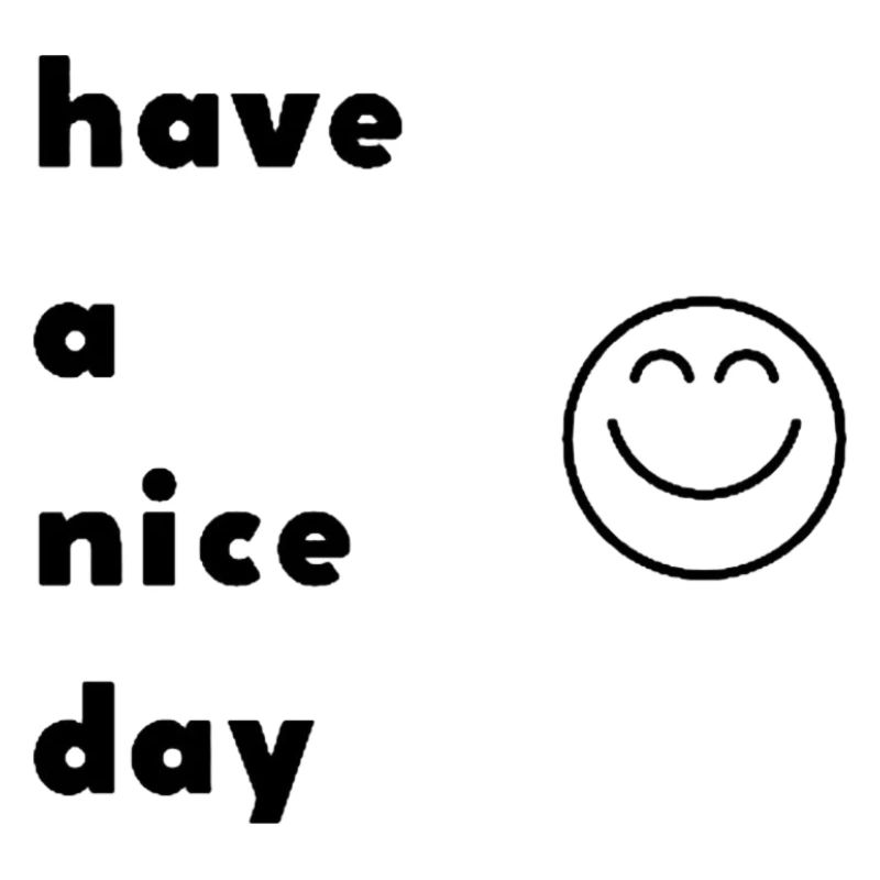 have a nice day