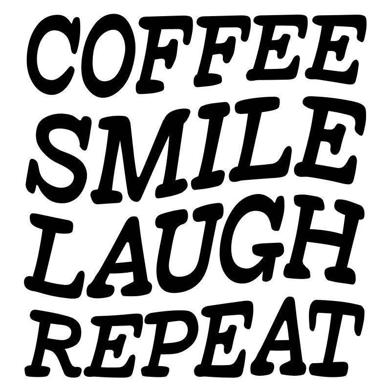 Coffee Smile Laugh Repeat