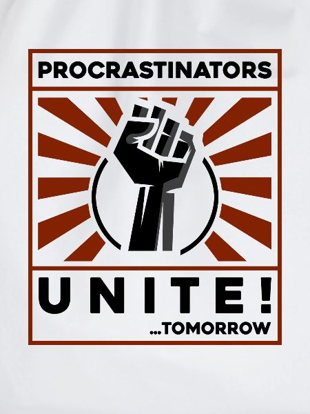 procrastinators unite! tomorrow!