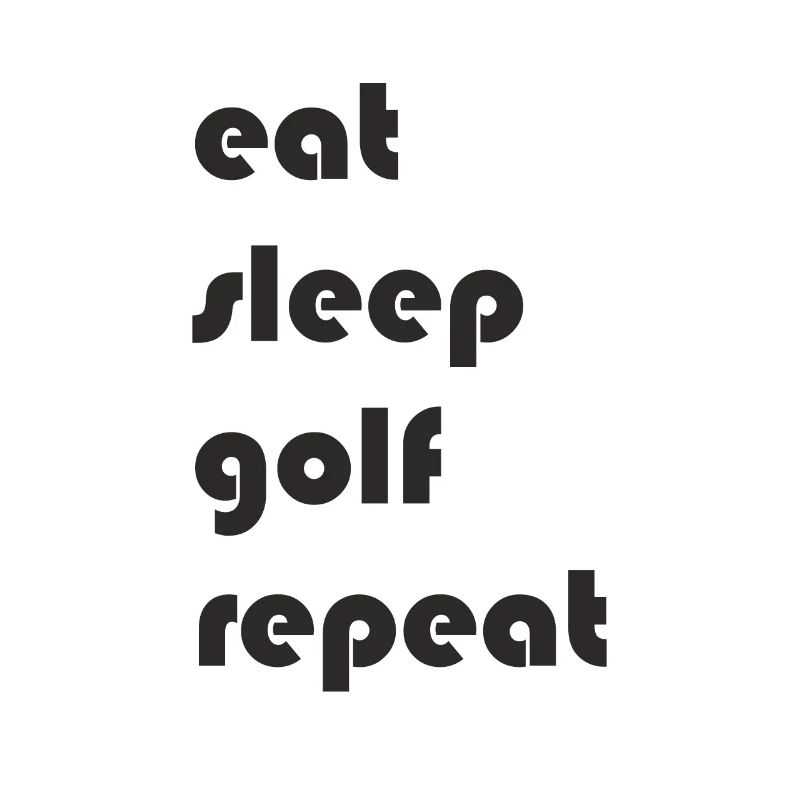 Golf - eat sleep golf repeat