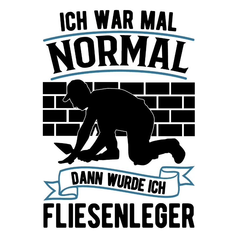Ich war mal normal Dann wurde ich Fliesenleger