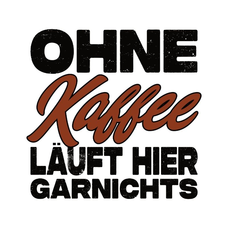 Ohne Kaffee Läuft Hier Garnichts - Kaffee Spruch