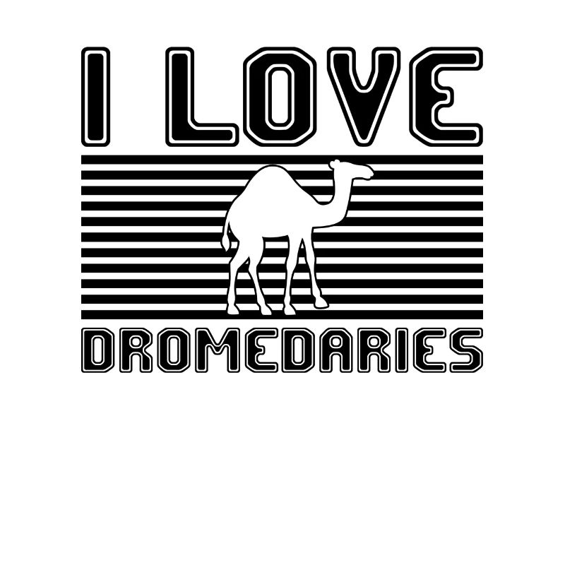 I love dromedaries