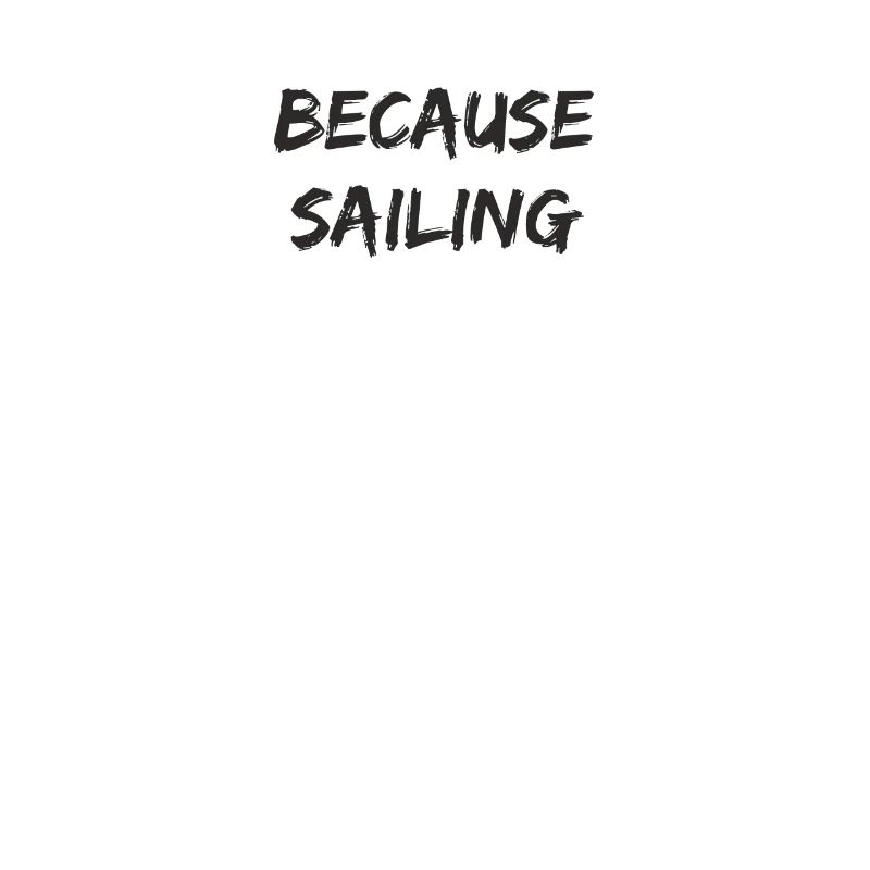Sailing - because sailing