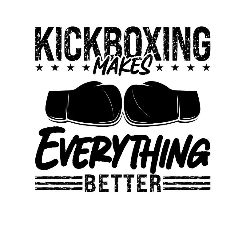 Kickboxing Makes Everything Better Fight Kickboxer