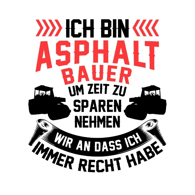 Asphaltbauer hat immer Recht Straßenbauer