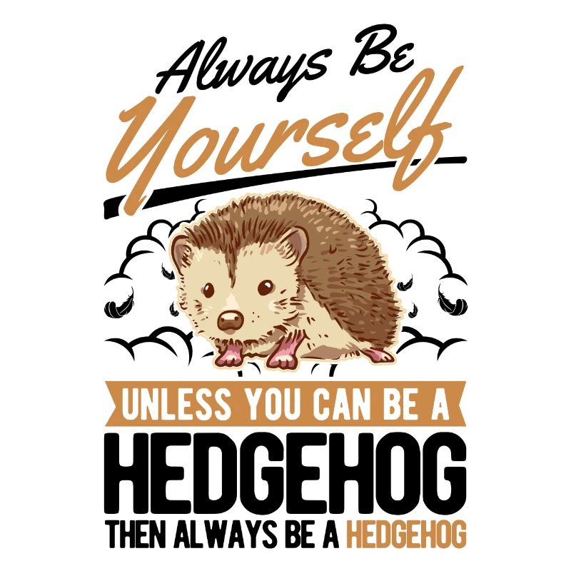 Always be yourself Hedgehog Igel